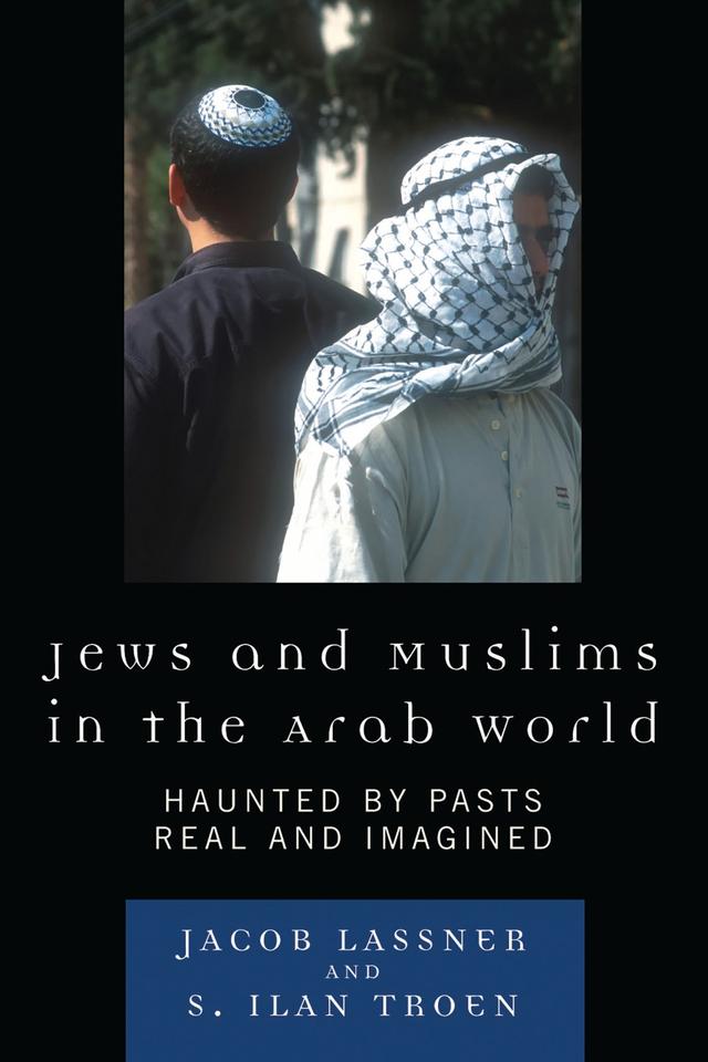 Jews and Muslims in the Arab World by Ilan S. Troen, Jacob Lassner