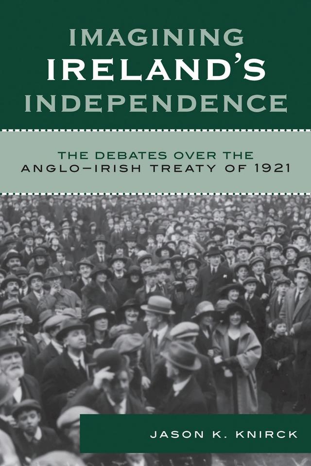 Imagining Ireland's Independence by Jason K. Knirck