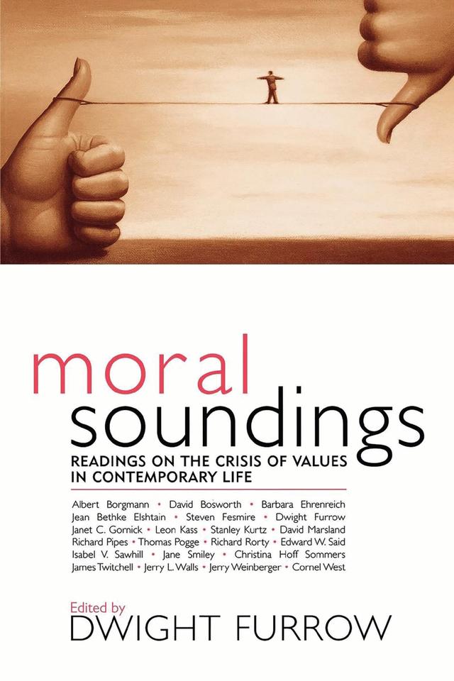 Moral Soundings by Albert Borgmann, Barbara Ehrenreich, Christina Hoff Sommers, Cornel West, David Bosworth, David Marsland, Dwight Furrow, Edward W. Said, Isabel V. Sawhill, James Twitchell, Jane Smiley, Janet C. Gornick, Jean Bethke Elshtain, Jerry L. Walls, Jerry Weinberger, Leon Kass, Richard Pipes, Richard Rorty, Stanley Kurtz, Steven Fesmire, Thomas Pogge