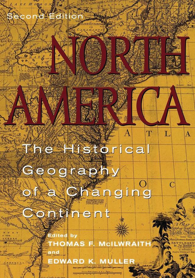 North America by Anne Kelly Knowles, Carville Earle, Cole Harris, David Hornbeck, David J. Wishart, David R. Meyer, David Ward, Edward K. Muller, Graeme Wynn, James T. Lemon, Jeanne Kay Guelke, John C. Hudson, Kenneth C. Martis, Louis DeVorsey, Michael P. Conzen, Paul A. Groves, Peirce Lewis, Richard Harris, Richard L. Nostrand, Robert D. Mitchell, Ronald E. Grim, Thomas A. Rumney, Thomas F. McIlwraith