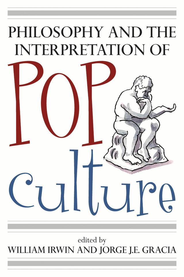 Philosophy and the Interpretation of Pop Culture by Jorge J. E. Gracia, William Irwin