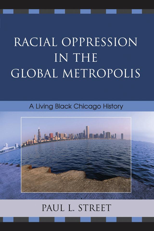 Racial Oppression in the Global Metropolis by Paul L. Street