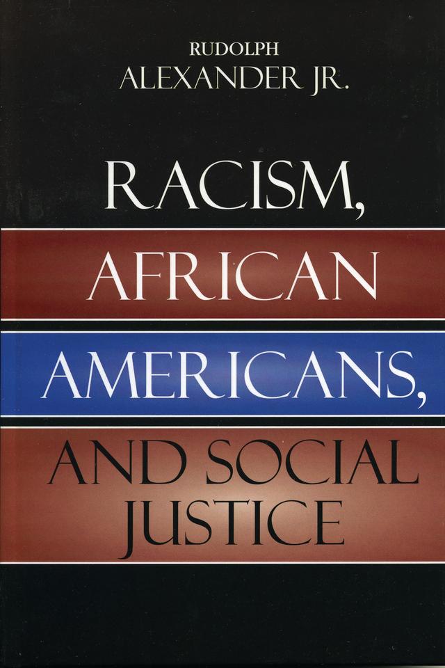 Racism, African Americans, and Social Justice by Rudolph Alexander Jr.