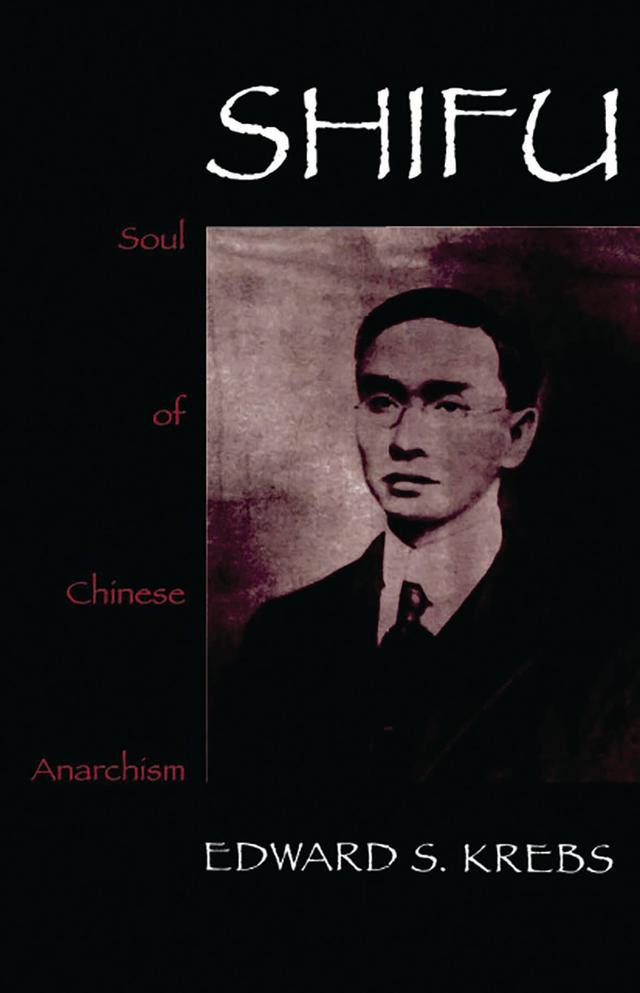 Shifu, Soul of Chinese Anarchism by Edward S. Krebs