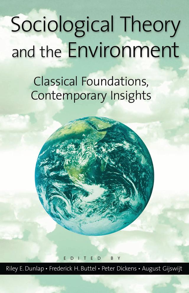 Sociological Theory and the Environment by Alan Warde, August Gijswijt, Elim Papadakis, Elizabeth Shove, Frederick Buttel, Frederick H. Buttel, Ian Welsh, John Hannigan, Ornulf Seippel, Peter Dickens, Peter Grimes, Peter Wehling, Raymond Murphy, Riley Dunlap, Riley E. Dunlap, Rosemary McKechnie, Steve Yearley, Ted Benton, Timmons Roberts, William R. Catton Jr.