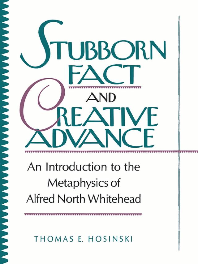 Stubborn Fact and Creative Advance by Thomas E. Hosinski, C. S. C.