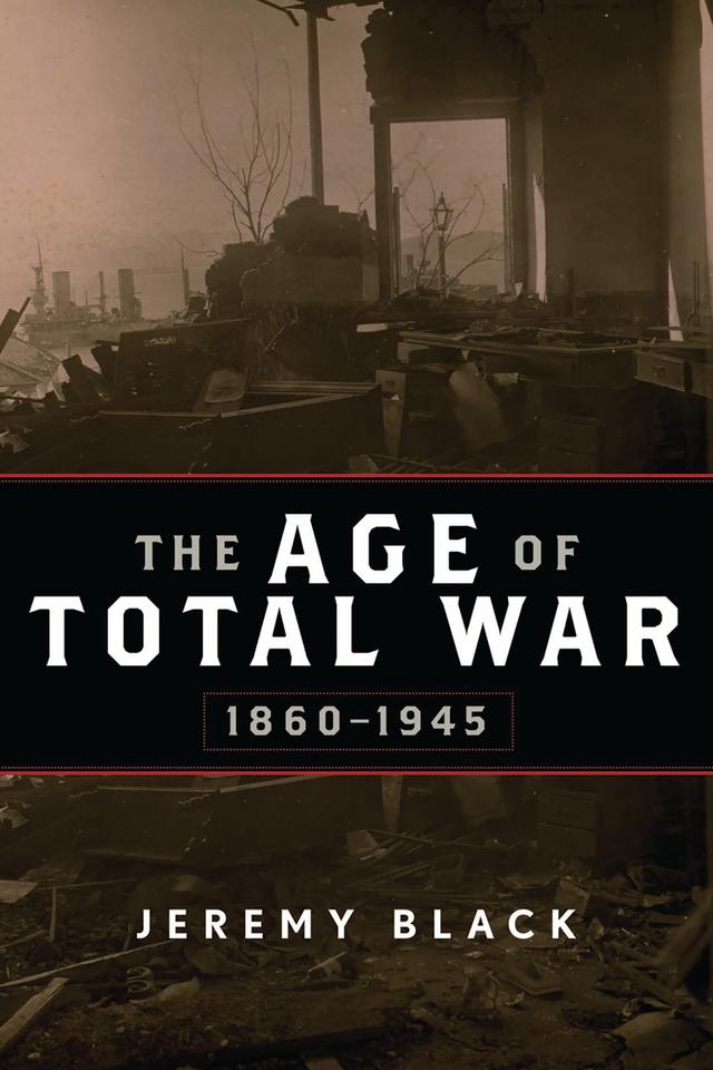The Age of Total War, 1860–1945 by Jeremy Black