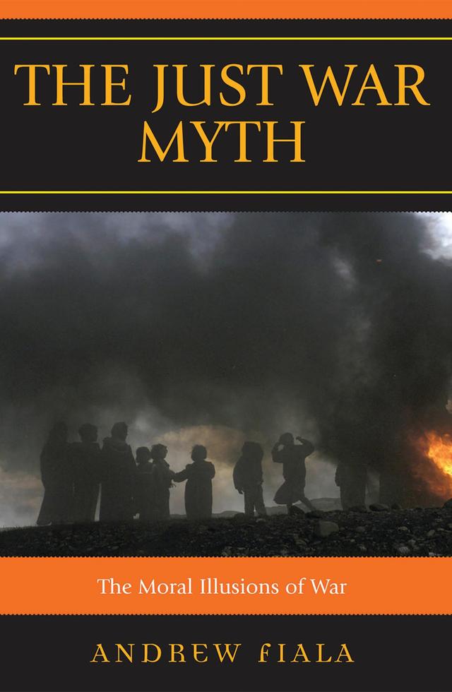 The Just War Myth by Andrew Fiala