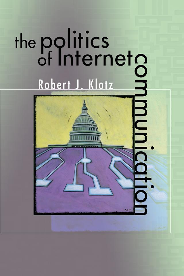 The Politics of Internet Communication by Robert Klotz