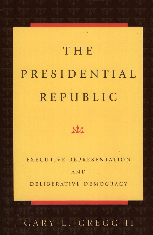 The Presidential Republic by Gregg, II, Gary L.