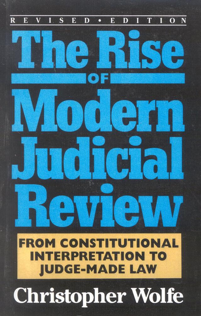 The Rise of Modern Judicial Review by Christopher Wolfe