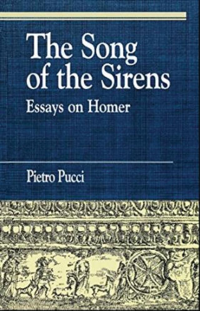 The Song of the Sirens and Other Essays by Pietro Pucci