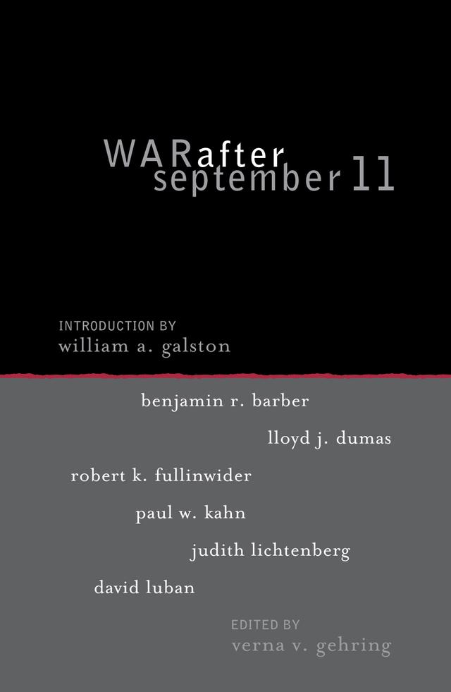 War after September 11 by Benjamin R. Barber, David Luban, Judith Lichtenberg, Lloyd J. Dumas, Paul W. Kahn, Robert K. Fullinwider, Verna V. Gehring, William A. Galston