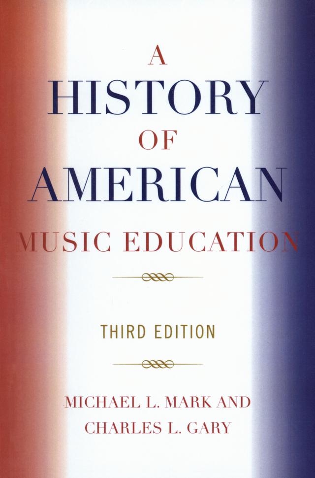 A History of American Music Education by Charles L. Gary, Michael Mark