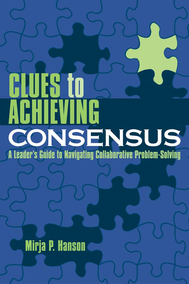 Clues to Achieving Consensus by Mirja P. Hanson