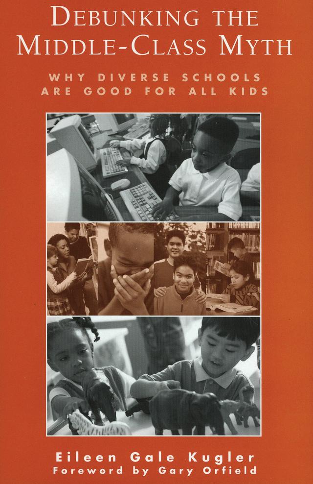Debunking the Middle-Class Myth by Eileen Gale Kugler, Gary Orfield