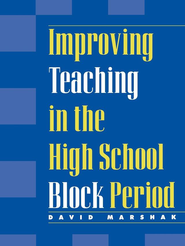 Improving Teaching in the High School Block Period by David Marshak