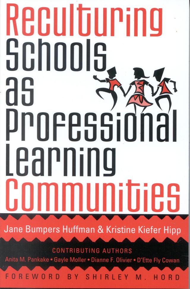 Reculturing Schools as Professional Learning Communities by Anita M. Pankake, D'Ette Fly Cowan, Dianne F. Olivier, Gayle Moller, Jane Bumpers Huffman, Kristine Kiefer Hipp, Shirley M. Hord