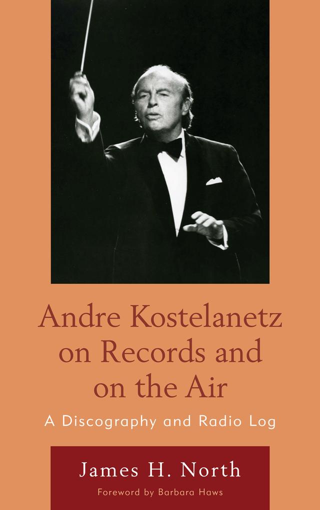 Andre Kostelanetz on Records and on the Air by Barbara Haws, James H. North