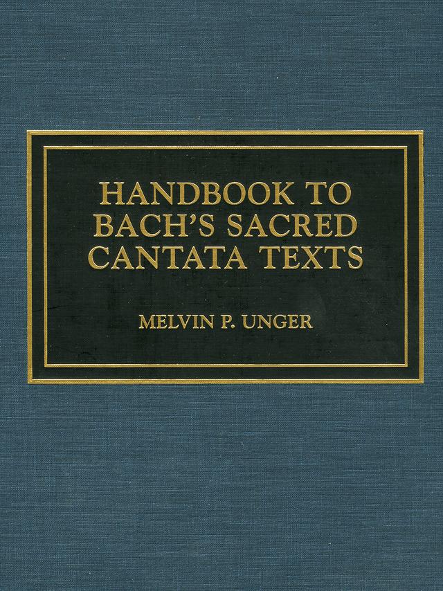 Handbook to Bach's Sacred Cantata Texts by Melvin P. Unger
