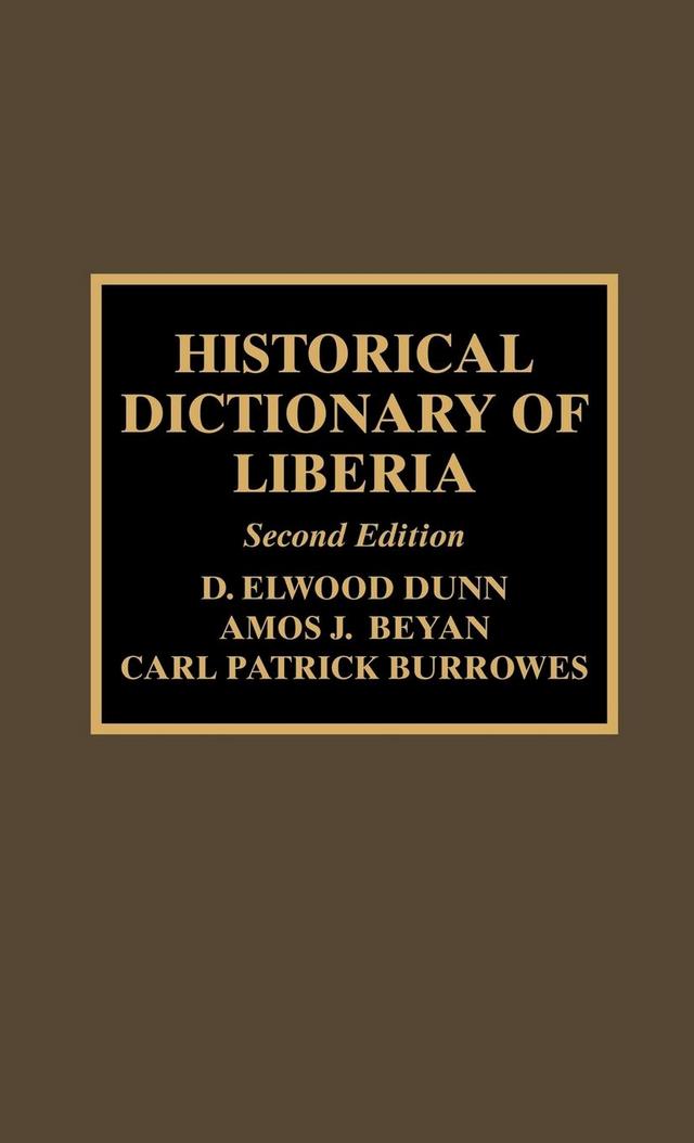 Historical Dictionary of Liberia by Amos J. Beyan, Carl Patrick Burrowes, Elwood D. Dunn
