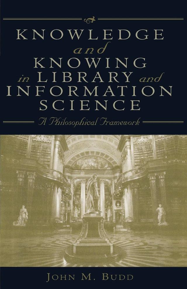 Knowledge and Knowing in Library and Information Science by John M. Budd