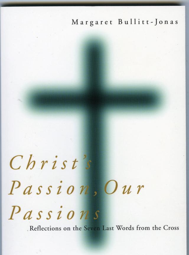 Christ's Passion, Our Passions by Margaret Bullitt-Jonas