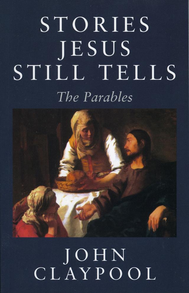 Stories Jesus Still Tells by John Claypool
