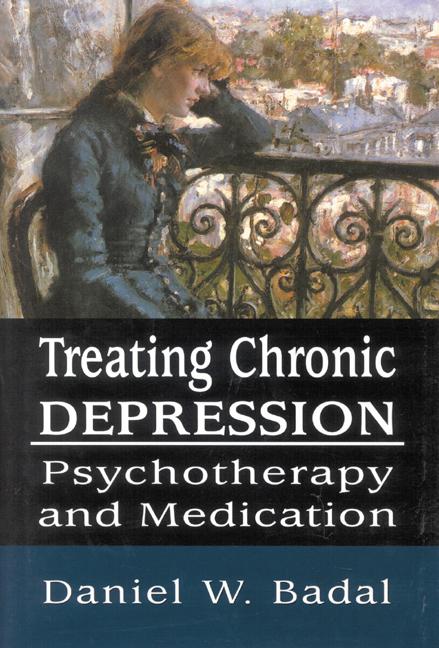 Treating Chronic Depression by Daniel W. Badal