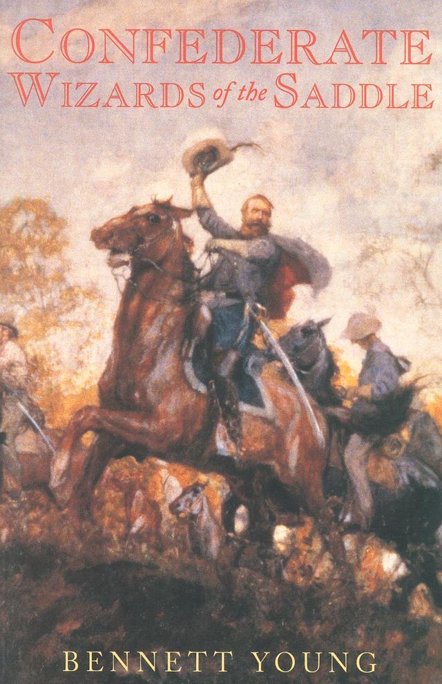 Confederate Wizards of the Saddle by Bennett H. Young