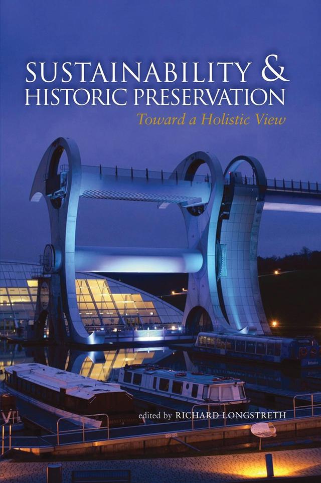 Sustainability & Historic Preservation by Karana Hattersley-Drayton, Liz Robinson, Meisha Hunter, Rebecca Howell Crew, Richard Longstreth, Richard Wagner, Shary Page Berg, Thomas F. King, Valencia Libby