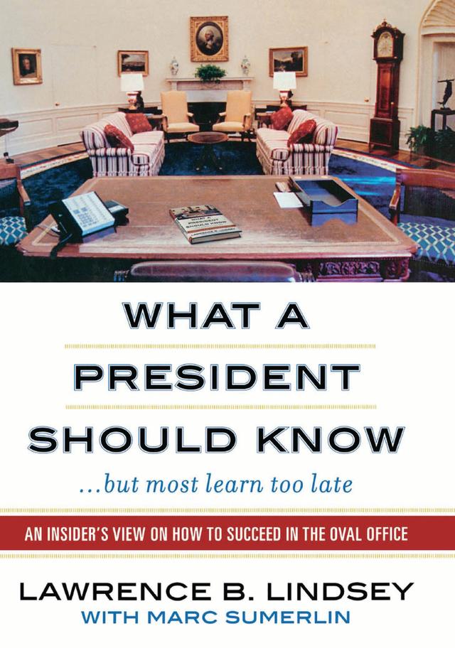 What A President Should Know by Lawrence B. Lindsey, Marc Sumerlin