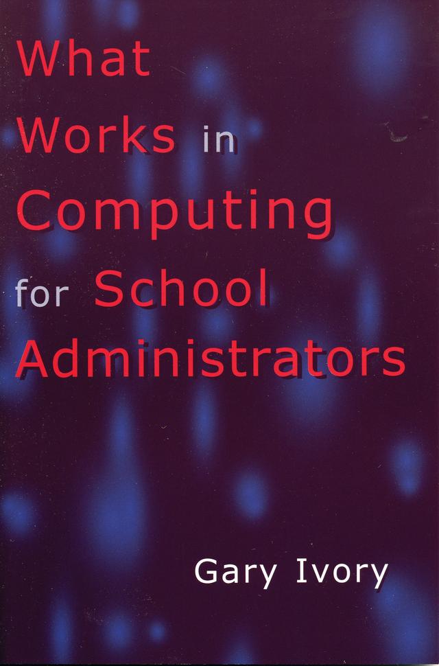 What Works in Computing for School Administrators by Gary Ivory