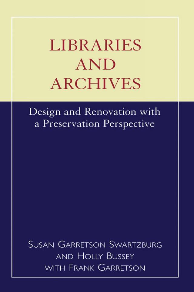 Libraries and Archives by Frank Garretson, Holly Bussey, Susan G. Swartzburg