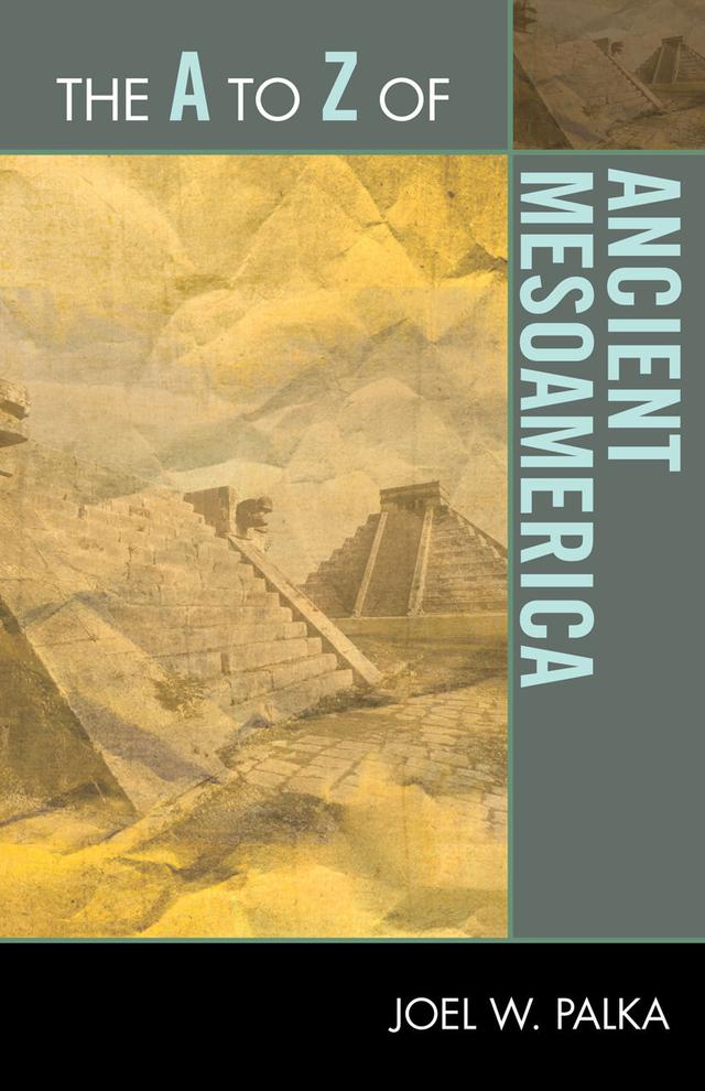 The A to Z of Ancient Mesoamerica by 