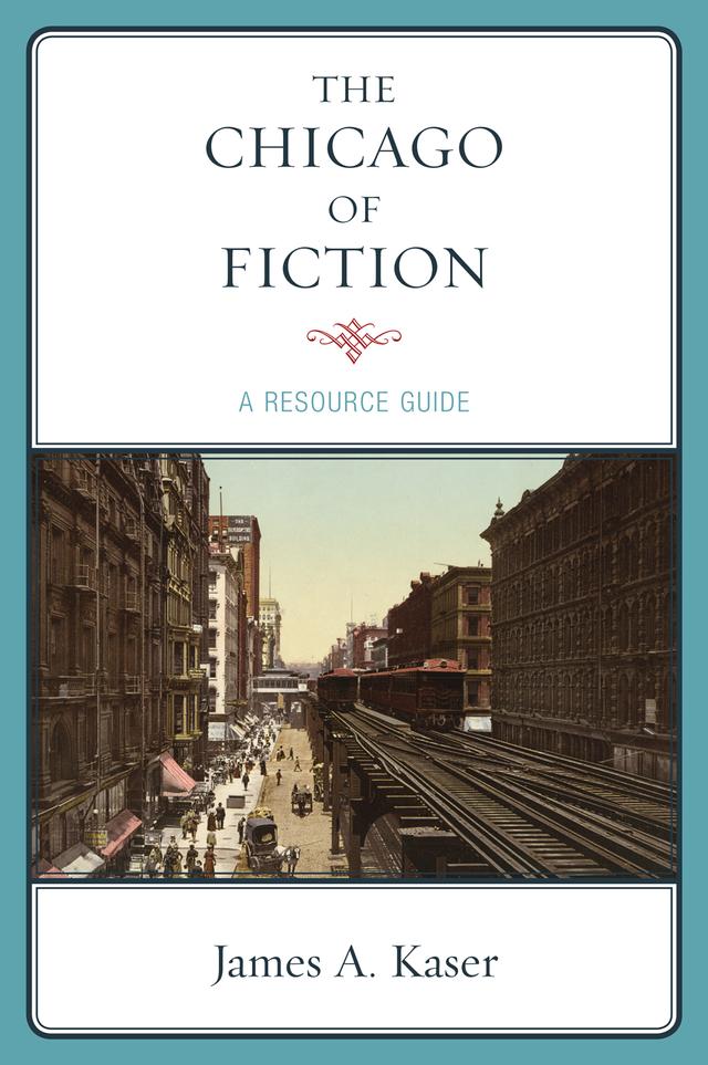 The Chicago of Fiction by James A. Kaser