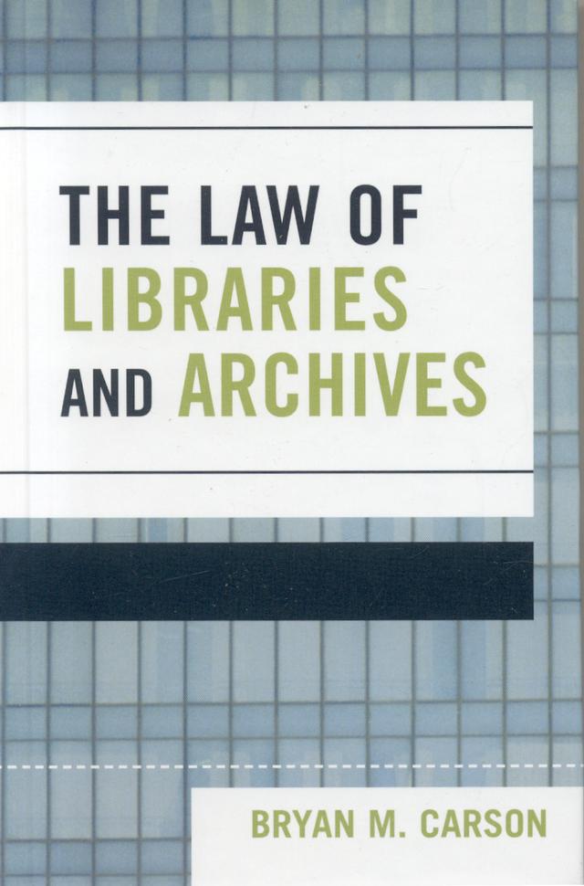 The Law of Libraries and Archives by Bryan M. Carson