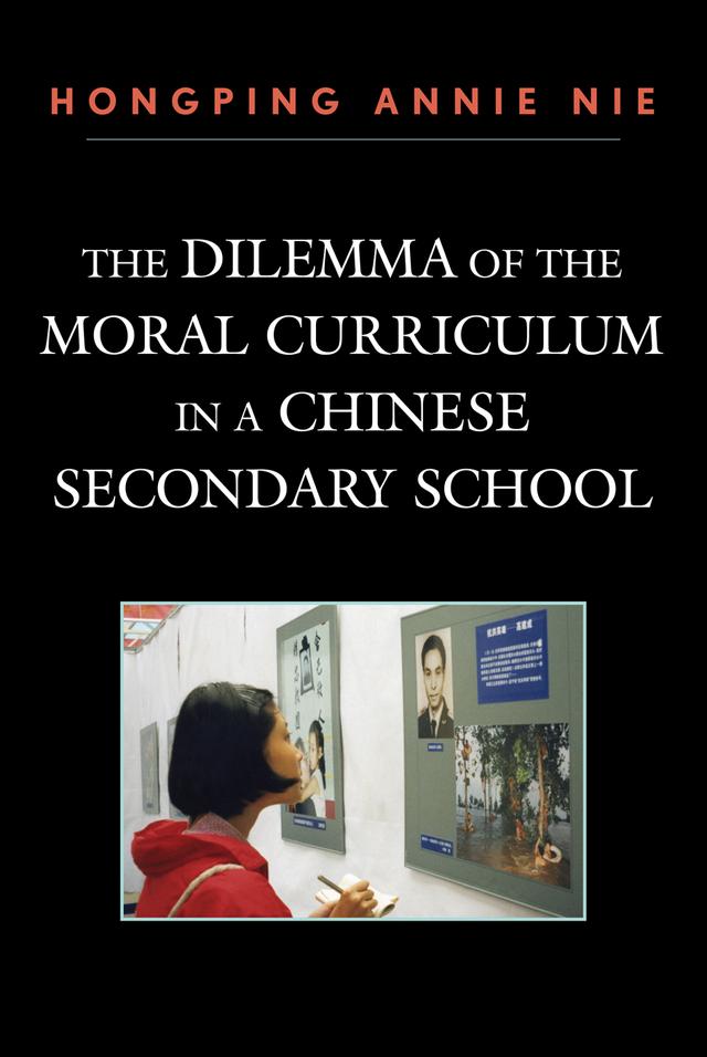 The Dilemma of the Moral Curriculum in a Chinese Secondary School by Hongping Annie Nie
