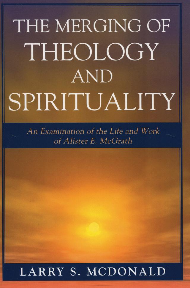The Merging of Theology and Spirituality by Larry S. McDonald