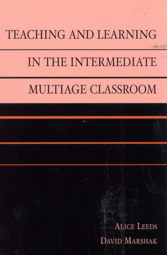 Teaching and Learning in the Intermediate Multiage Classroom by Alice Leeds, David Marshak