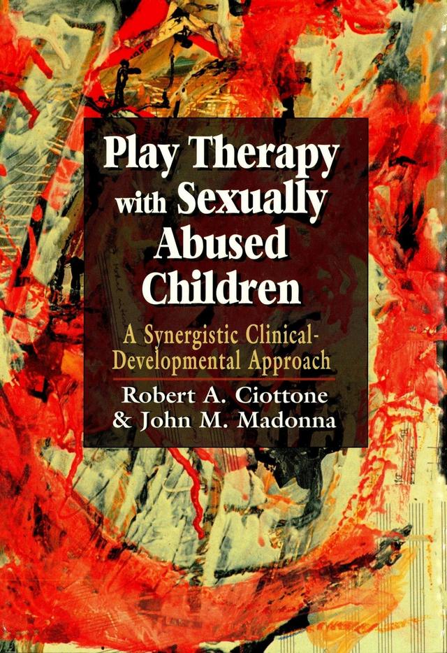 Play Therapy with Sexually Abused Children by John Madonna, Robert Ciottone