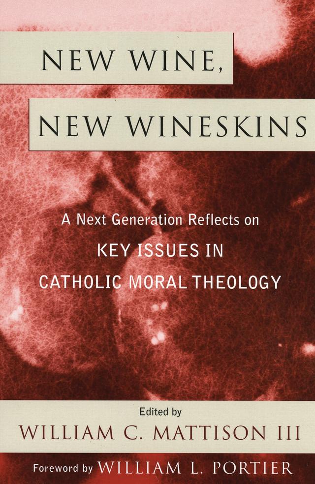 New Wine, New Wineskins by Christopher Steck, Christopher Vogt, Darlene Fozard Weaver, David Cloutier, Kelly Johnson, Margaret R. Pfeil, William Bolan, William C. Mattison III, William Portier