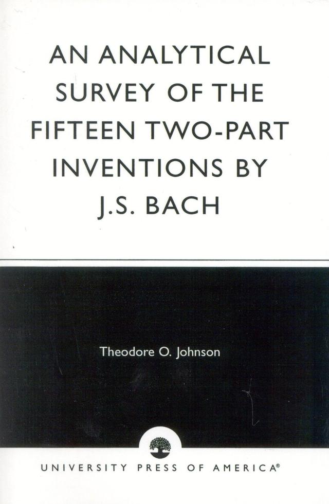 An Analytical Survey of the Fifteen Two-Part Inventions by J. S. Bach by Theodore O. Johnson