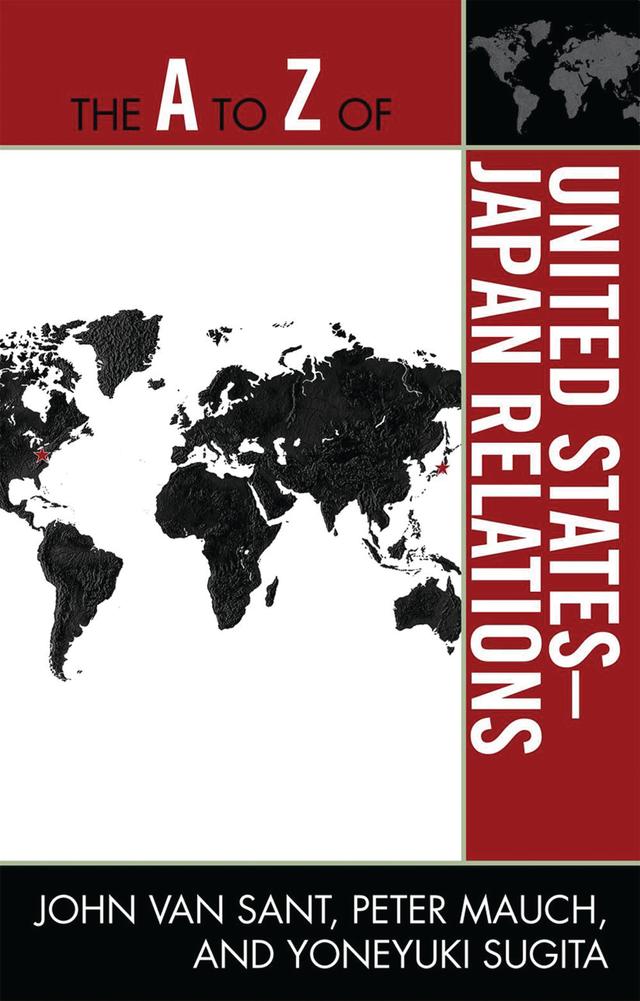 The A to Z of United States-Japan Relations by John Van Sant, Peter Mauch, Yoneyuki Sugita