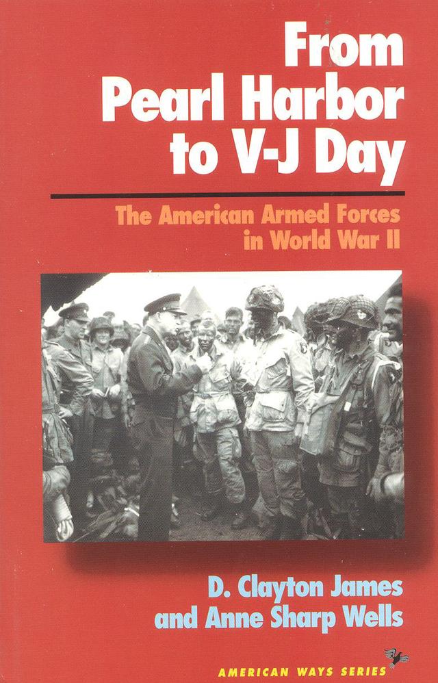 From Pearl Harbor to V-J Day by Anne Sharp Wells, Clayton D. James