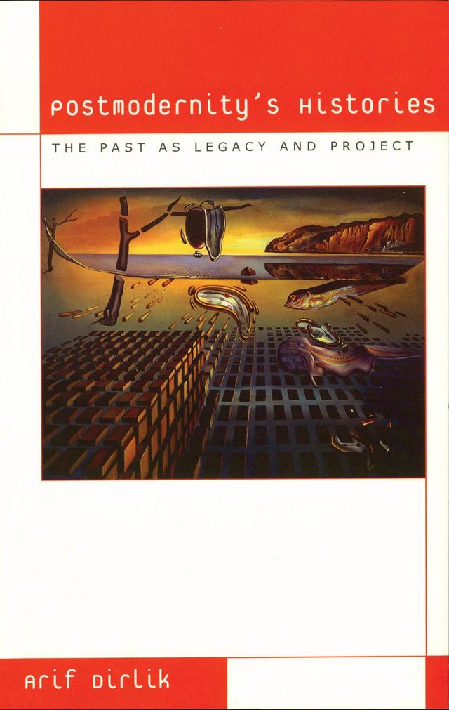 Postmodernity's Histories by Arif Dirlik