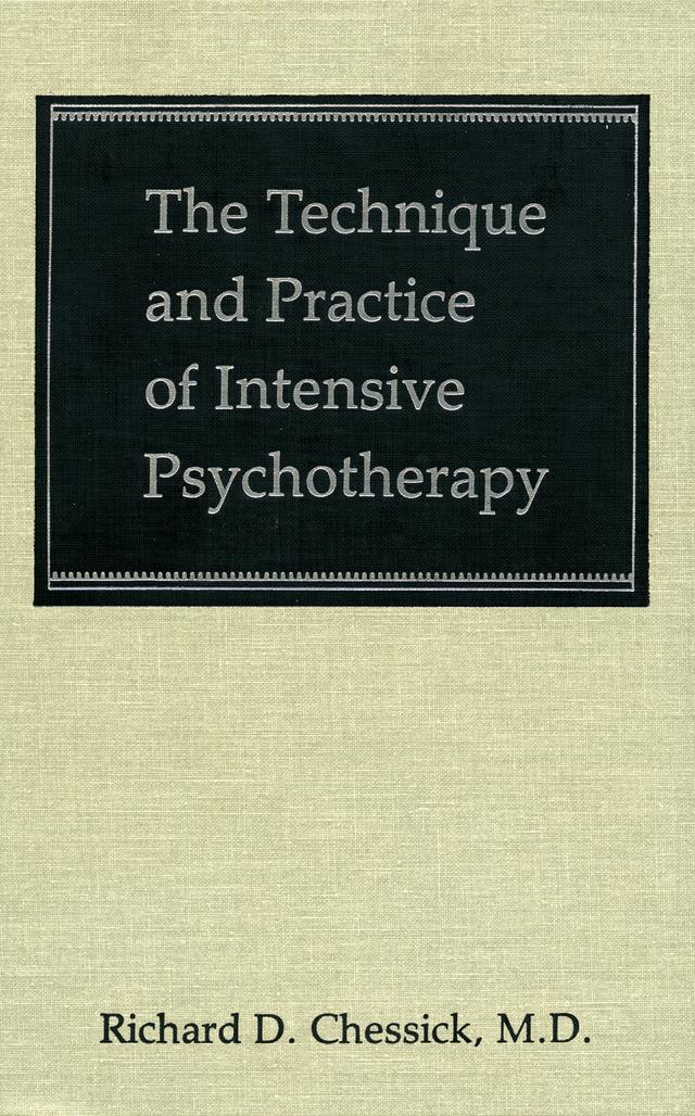 The Technique and Practice of Intensive Psychotherapy (Technique Practice Intensive Psyc C) by Richard Chessick