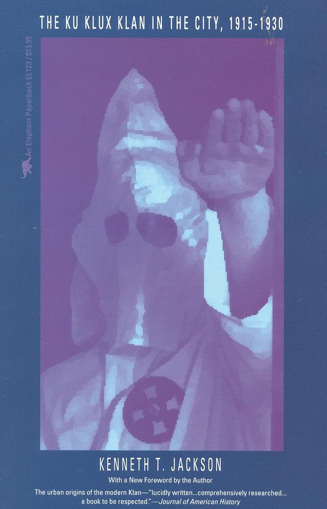The Ku Klux Klan in the City, 1915-1930 by Kenneth T. Jackson