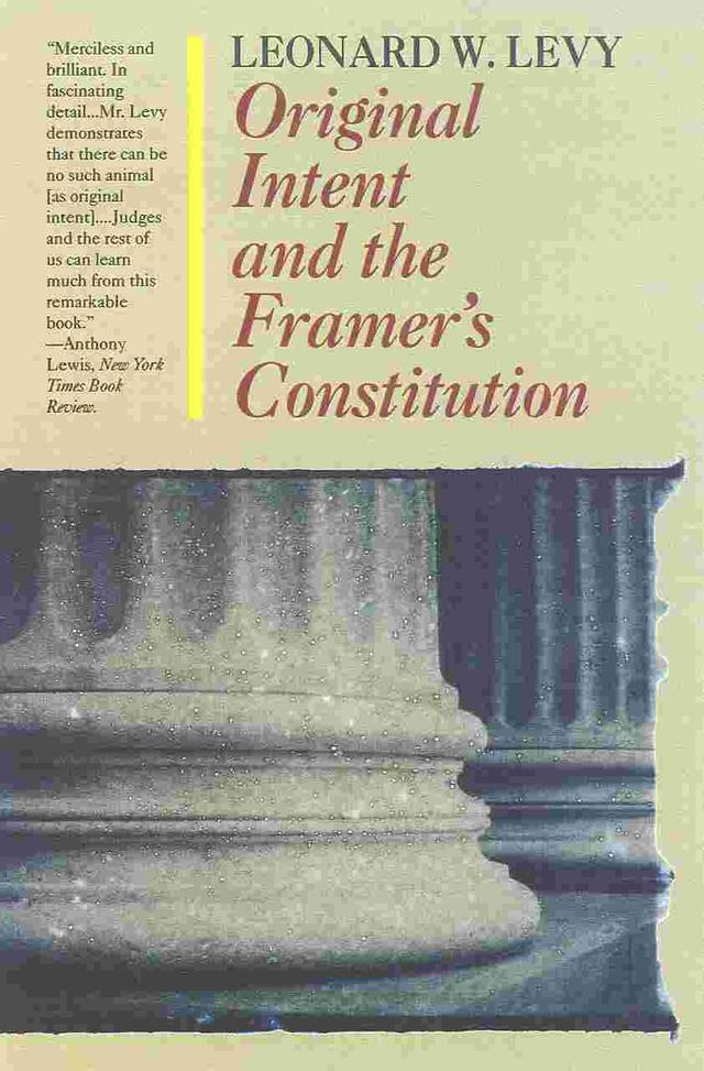 Original Intent and the Framers' Constitution by Leonard W. Levy