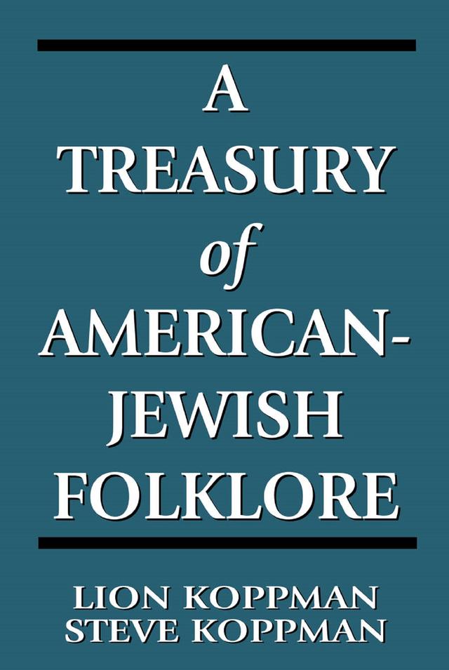 A Treasury of American-Jewish Folklore by Lion Koppman, Steve Koppman
